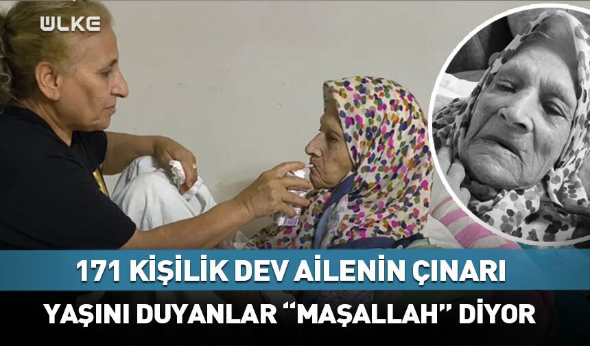 171 kişilik ailenin çınarı! Yaşını duyanlar "maşallah" diyor