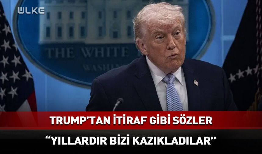 Trump açıkça söyledi: Yıllardır bizi kazıkladılar