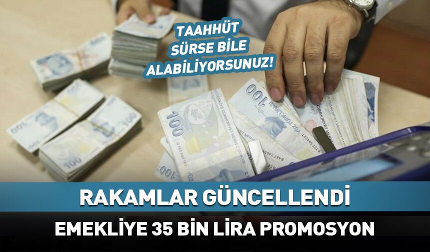 Emekli promosyonlarında yeni rakam: 35 bin TL