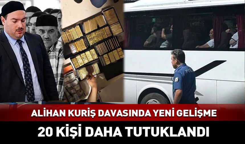 Alihan Kuriş soruşturmasında 20 kişi daha tutuklandı