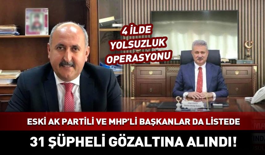 Eski AK Partili ve MHP'li başkanlar için yakalama kararı