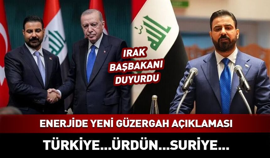 Irak Başbakanı duyurdu! Enerjide yeni güzergah: Türkiye-Ürdün-Suriye
