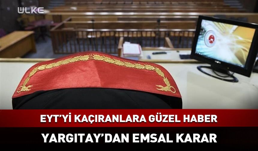 EYT'yi kaçıranlara Yargıtay'dan emsal karar!