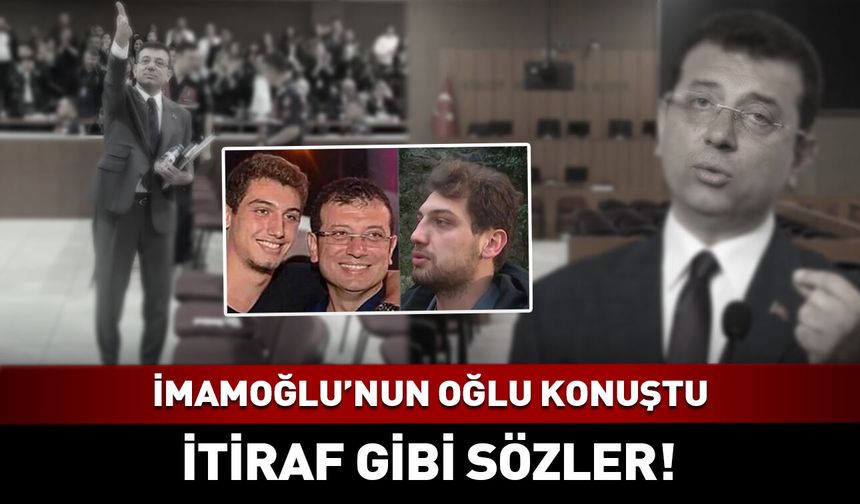 İmamoğlu'nun oğlundan itiraf gibi ifade