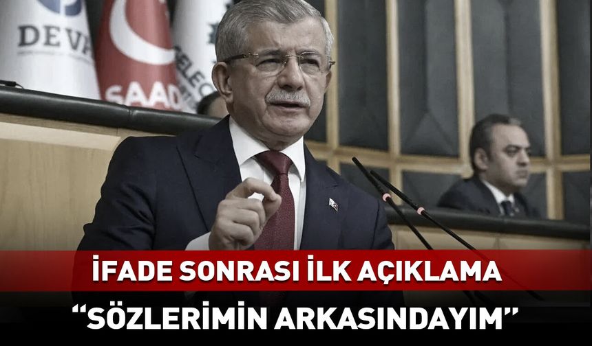 Ahmet Davutoğlu: Sözlerimin arkasındayım