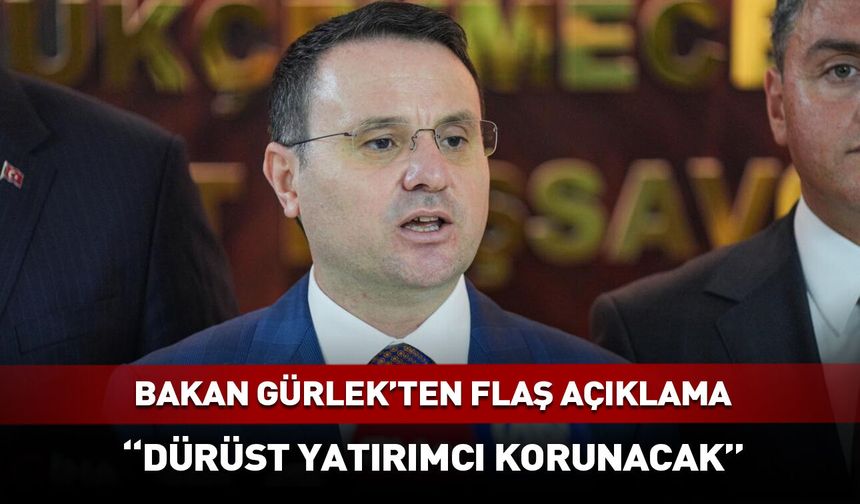 Akın Gürlek: Dürüst yatırımcı korunacak!