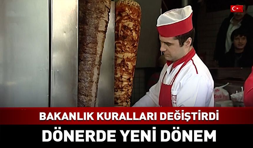 Dönerde yeni dönem! Bakanlık kuralları değiştirdi