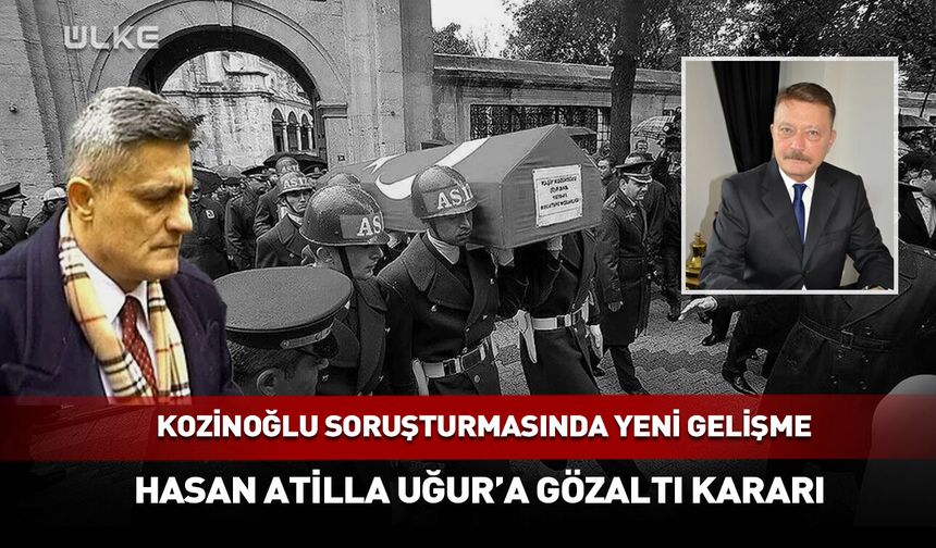 Kozinoğlu soruşturmasında Atilla Uğur gelişmesi!