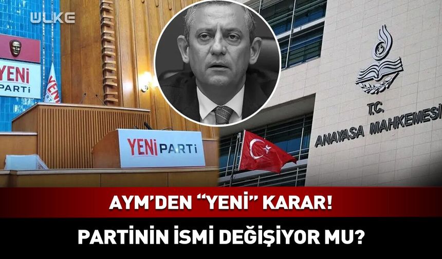 AYM’den 'Yeni Parti' kararı! İsim değişiyor mu?