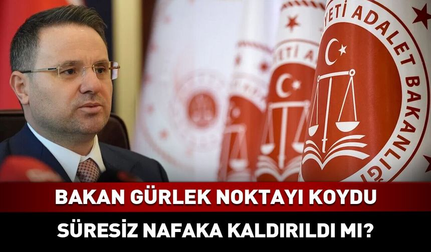 "Süresiz nafaka kalktı mı?" Adalet Bakanı duyurdu