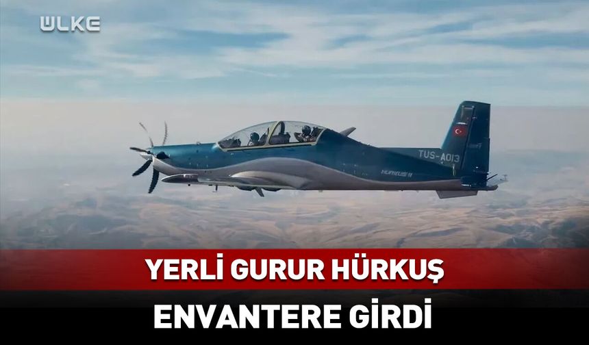 Yerli gurur! HÜRKUŞ envantere girdi