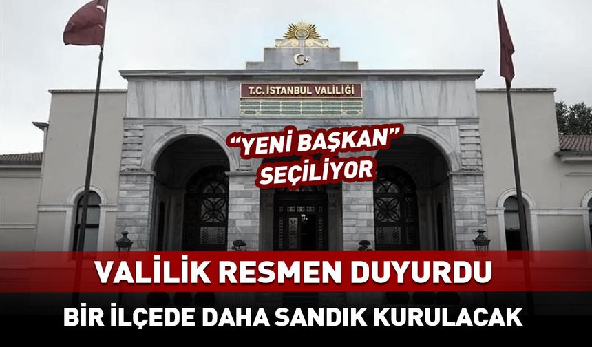 İstanbul Valiliği seçim tarihini resmen duyurdu