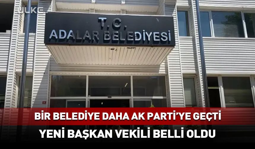 Adalar Belediyesi AK Parti’ye geçti