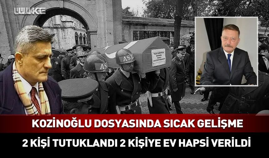 Kozinoğlu dosyasında sıcak gelişme: 2 şüpheli tutuklandı