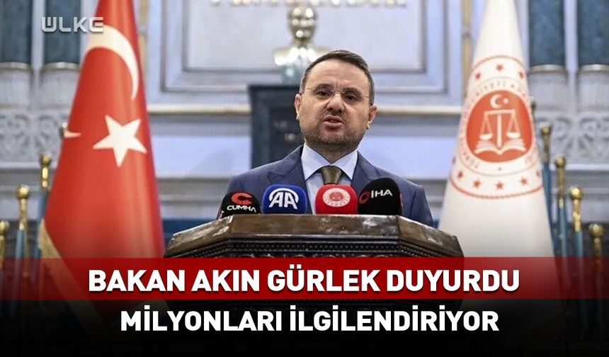 Bakan Akın Gürlek duyurdu! Milyonları ilgilendiriyor