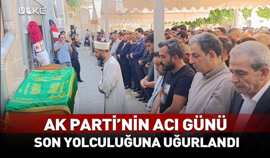 AK Parti'nin acı günü... Son yolculuğuna uğurlandı!