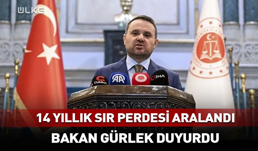 14 yıllık sır perdesi aralandı! Bakan Gürlek duyurdu