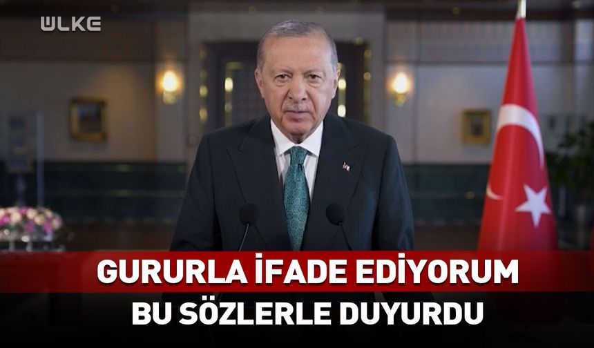 Gururla ifade ediyorum! Erdoğan bu sözlerle duyurdu