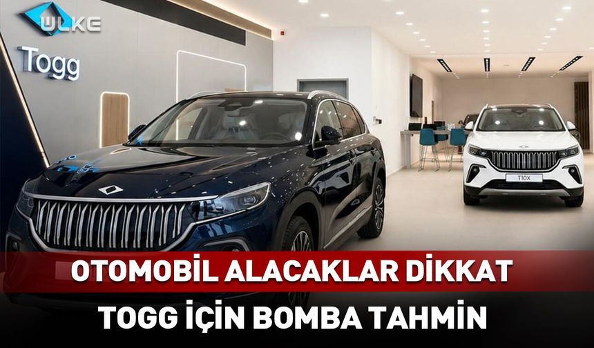 Otomobil alacaklar dikkat! TOGG için bomba tahmin