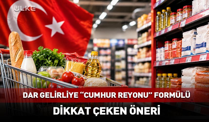 Dar gelirliye "Cumhur Reyonu" formülü! 81 şehir için dikkat çeken öneri