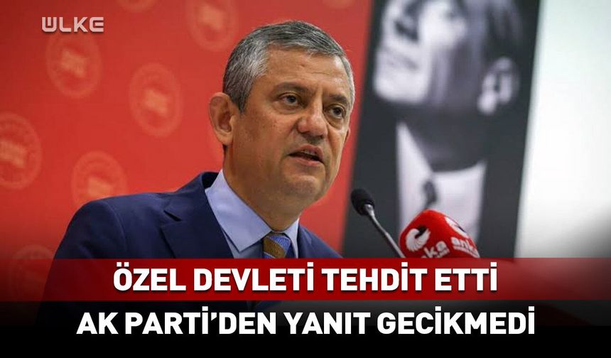 Özgür Özel devleti tehdit etti