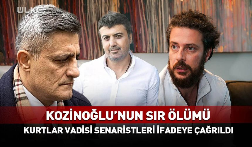Kozinoğlu soruşturmasında Kurtlar Vadisi gelişmesi!