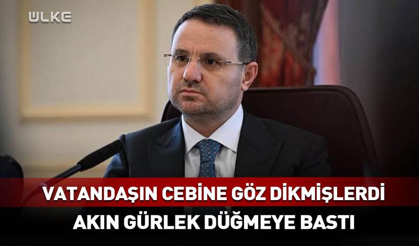 Vatandaşın cebine göz dikmişlerdi! Akın Gürlek düğmeye bastı