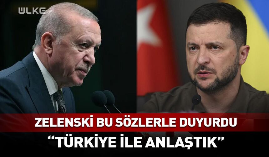 Zelenski bu sözlerle duyurdu! "Türkiye ile anlaştık"