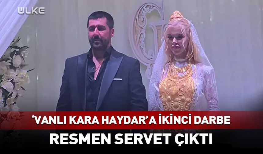 'Vanlı Kara Haydar'a ikinci darbe! Resmen servet çıktı
