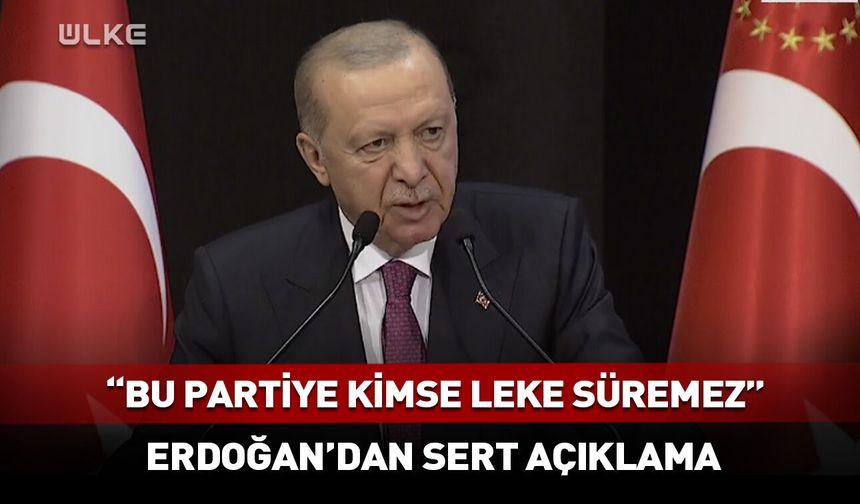"Bu partiye kimse leke süremez!" Erdoğan'dan sert açıklama