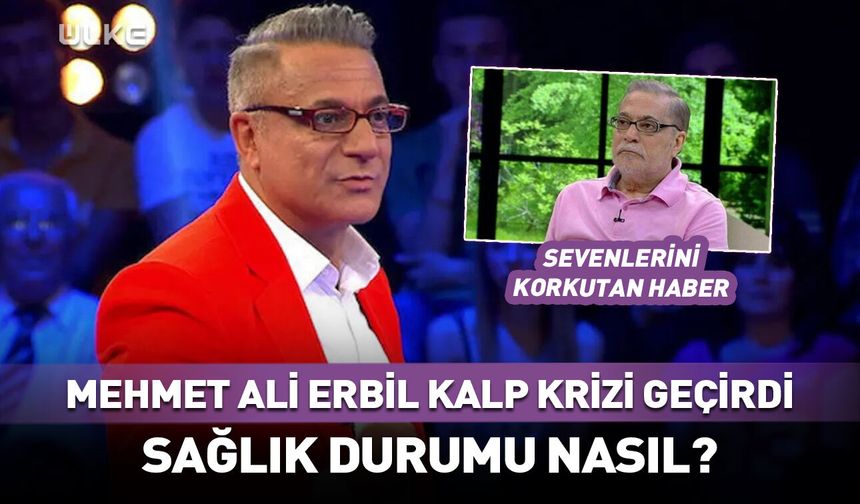 Ünlü şovmen Mehmet Ali Erbil kalp krizi geçirdi