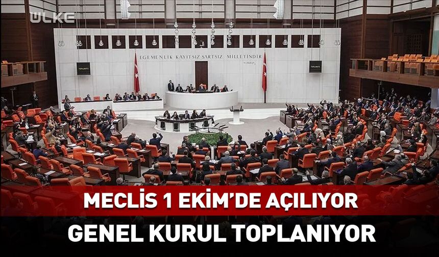 Yeni yasama yılı 1 Ekim’de başlıyor