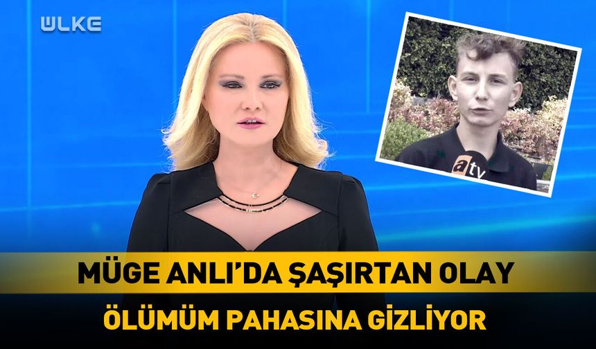 Müge Anlı’da akıllara durgunluk veren olay!