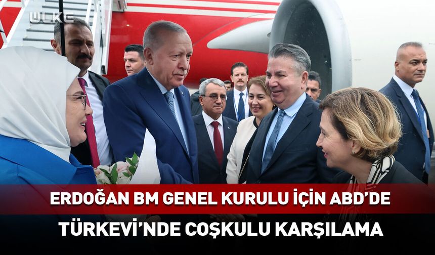 Erdoğan BM Genel Kurulu İçin ABD'de