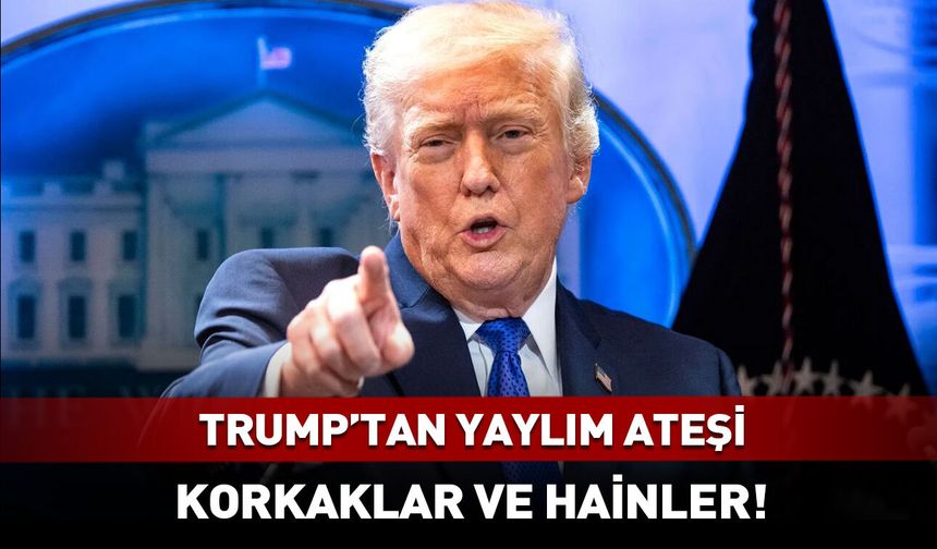 Trump sert çıktı: Korkaklar ve hainler...
