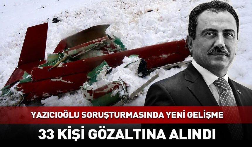 Yazıcıoğlu soruşturmasında yeni gelişme