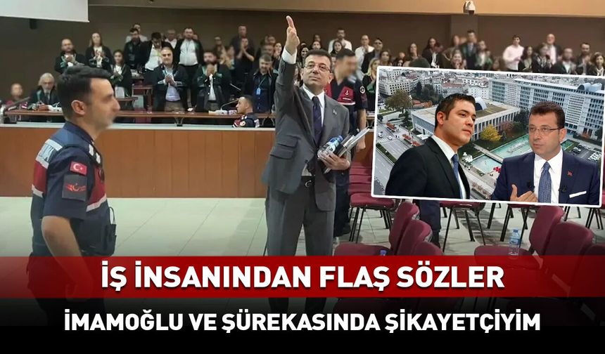İş insanı İmamoğlu ve şürekasından şikayetçi oldu