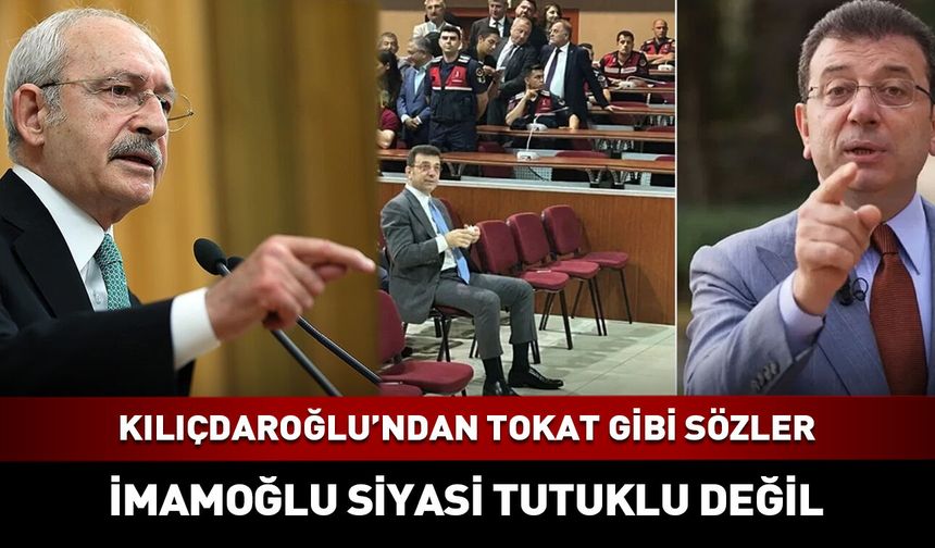 Kılıçdaroğlu: İmamoğlu "siyasi tutuklu" değil!