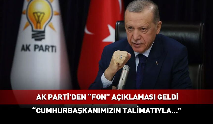 AK Parti'den "fon" açıklaması: Cumhurbaşkanımızın talimatıyla...