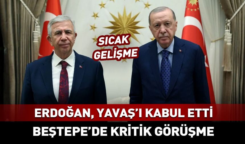 Cumhurbaşkanı Erdoğan Mansur Yavaş'ı kabul etti