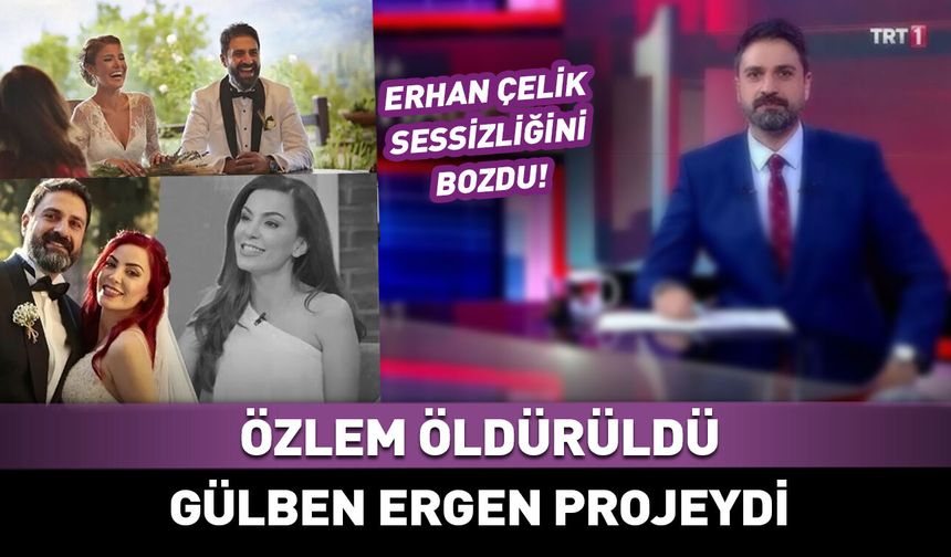 Erhan Çelik'ten flaş iddia: Özlem öldürüldü