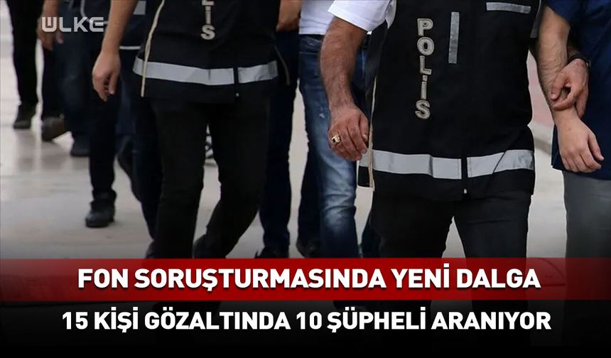 Fon soruşturmasında 9 şirketin varlıkları donduruldu!