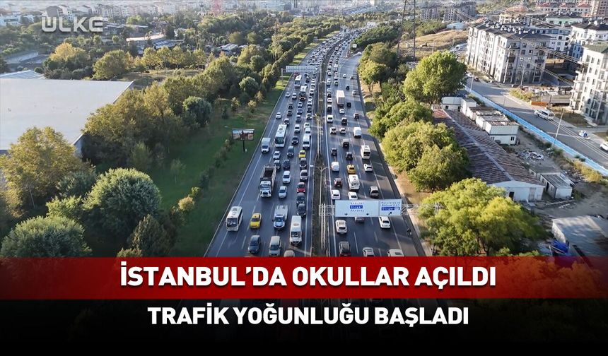 İstanbul'da okullar açıldı! Trafik yoğunluğu başladı