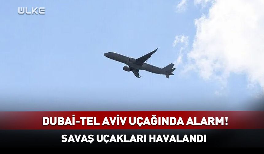 Son dakika: Dubai-Tel Aviv uçağında kaçırılma alarmı