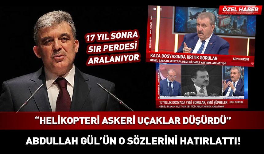 Abdullah Gül "Yazıcıoğlu'nun helikopteri uçaklar düşürdü" flaş sözler!