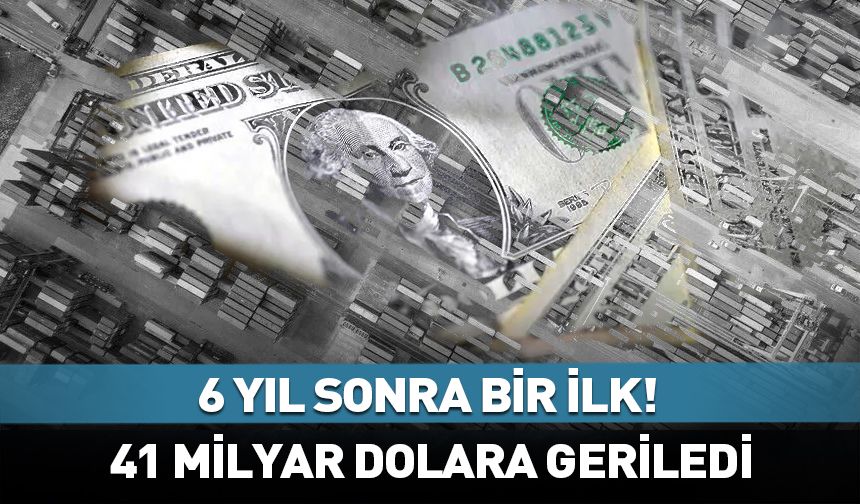 2019 yılından sonra ilk! 41 milyar dolara geriledi