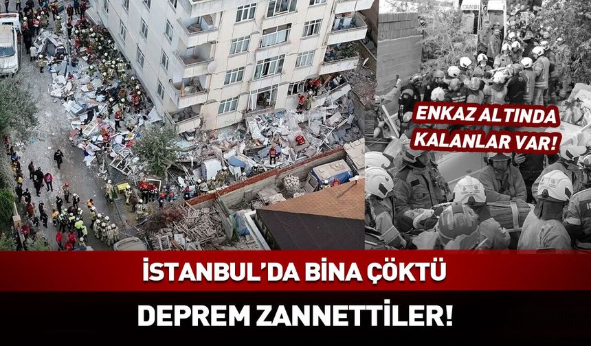 İstanbul'da bina çöktü! Deprem zannettiler