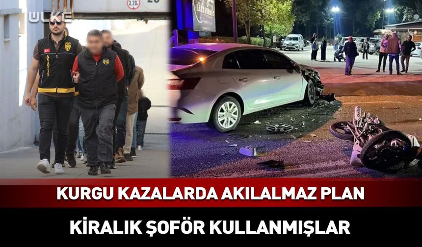 Kurgu kazalarda akılalmaz yöntem! Kiralık şoför kullanmışlar