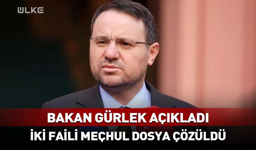 Adalet Bakanı Gürlek duyurdu: İki faili meçhul dosya aydınlatıldı!