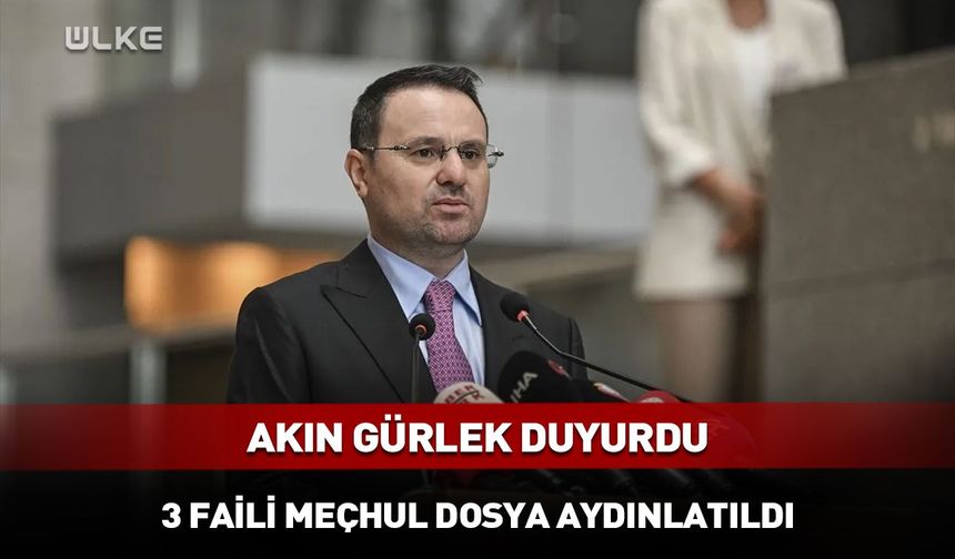 Bakan Gürlek duyurdu: 3 faili meçhul dosyasında yeni gelişme